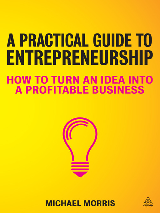 Title details for A Practical Guide to Entrepreneurship by Michael J Morris - Available